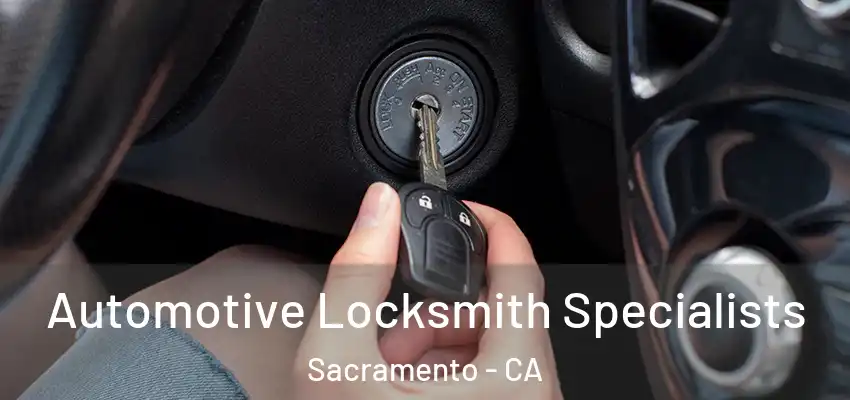  Automotive Locksmith Specialists Sacramento - CA