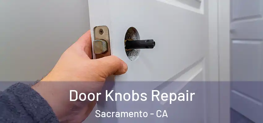  Door Knobs Repair Sacramento - CA