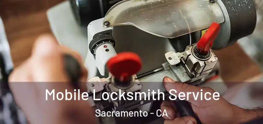  Mobile Locksmith Service Sacramento - CA